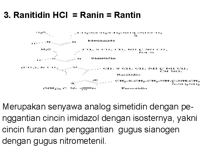 3. Ranitidin HCl = Ranin = Rantin Merupakan senyawa analog simetidin dengan penggantian 3. Ranitidin HCl = Ranin = Rantin Merupakan senyawa analog simetidin dengan penggantian