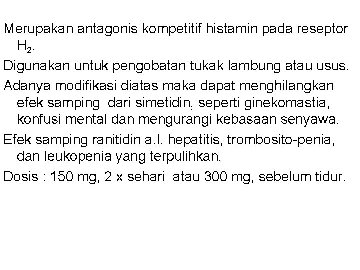 Merupakan antagonis kompetitif histamin pada reseptor H 2. Digunakan untuk pengobatan tukak lambung atau Merupakan antagonis kompetitif histamin pada reseptor H 2. Digunakan untuk pengobatan tukak lambung atau