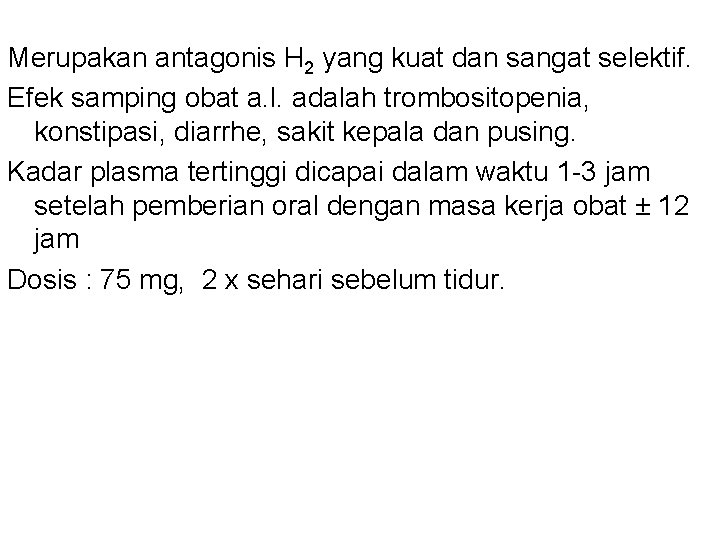Merupakan antagonis H 2 yang kuat dan sangat selektif. Efek samping obat a. l. Merupakan antagonis H 2 yang kuat dan sangat selektif. Efek samping obat a. l.