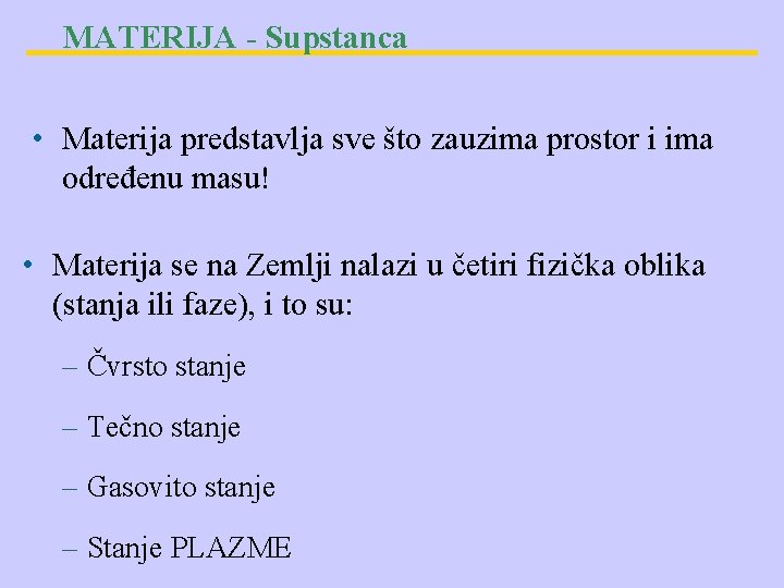 MATERIJA - Supstanca • Materija predstavlja sve što zauzima prostor i ima određenu masu!