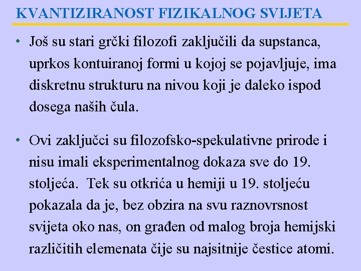 KVANTIZIRANOST FIZIKALNOG SVIJETA • Još su stari grčki filozofi zaključili da supstanca, uprkos kontuiranoj