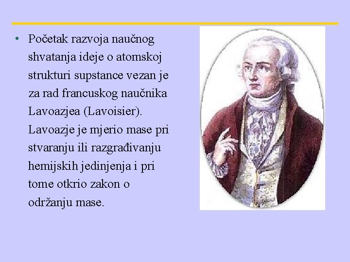  • Početak razvoja naučnog shvatanja ideje o atomskoj strukturi supstance vezan je za