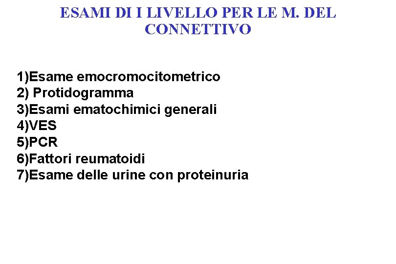 ESAMI DI I LIVELLO PER LE M. DEL CONNETTIVO 1)Esame emocromocitometrico 2) Protidogramma 3)Esami