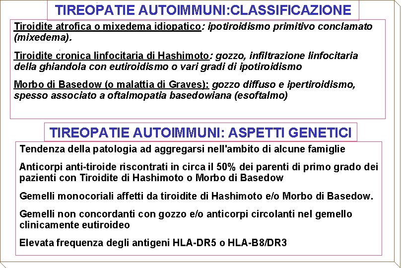 TIREOPATIE AUTOIMMUNI: CLASSIFICAZIONE Tiroidite atrofica o mixedema idiopatico: ipotiroidismo primitivo conclamato (mixedema). Tiroidite cronica