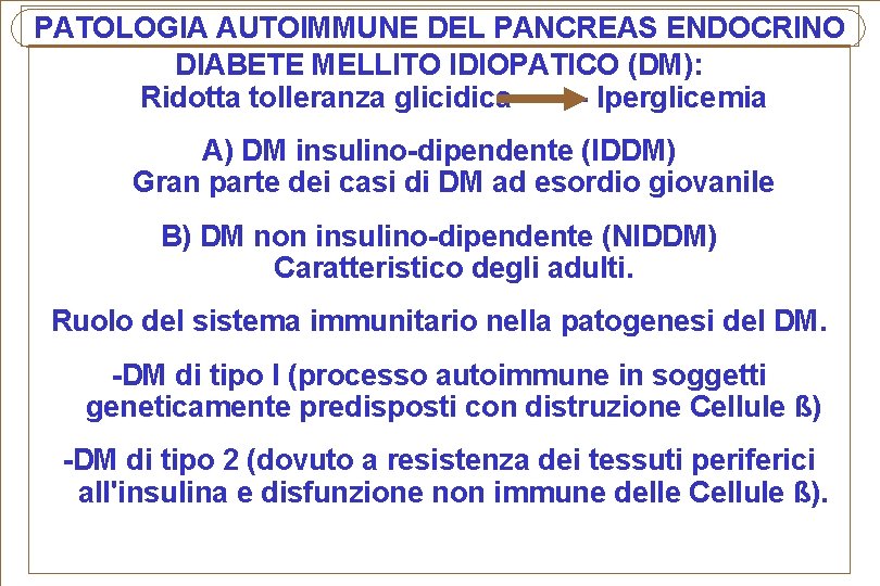 PATOLOGIA AUTOIMMUNE DEL PANCREAS ENDOCRINO DIABETE MELLITO IDIOPATICO (DM): Ridotta tolleranza glicidica ------- Iperglicemia