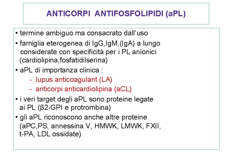 ANTICORPI ANTIFOSFOLIPIDI (a. PL) • termine ambiguo ma consacrato dall’uso • famiglia eterogenea di