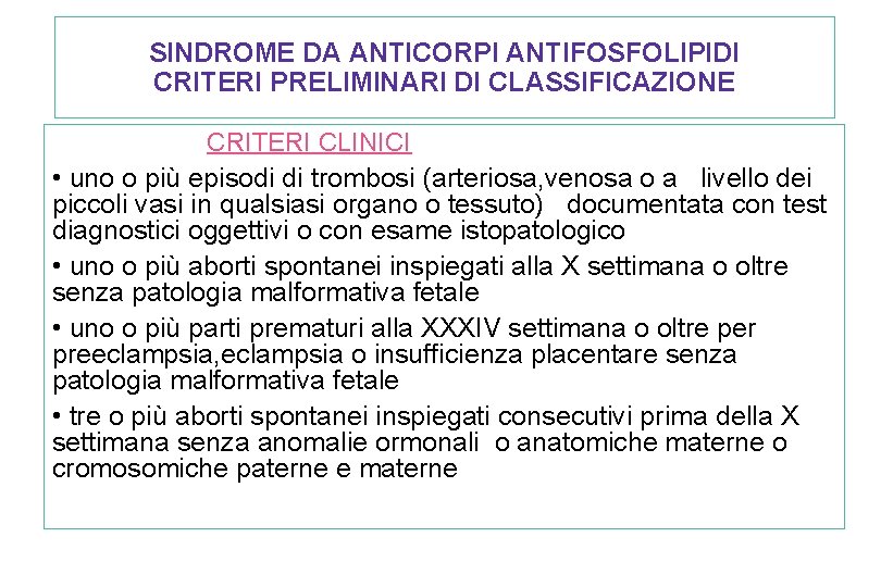 SINDROME DA ANTICORPI ANTIFOSFOLIPIDI CRITERI PRELIMINARI DI CLASSIFICAZIONE CRITERI CLINICI • uno o più