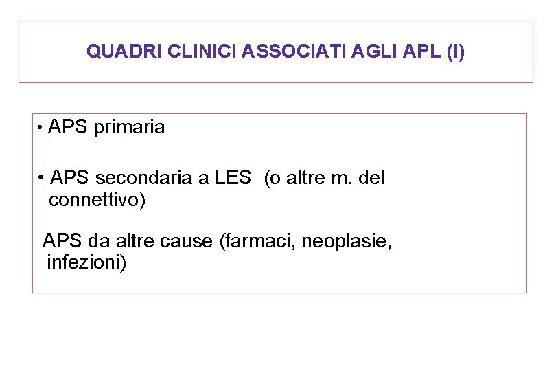 QUADRI CLINICI ASSOCIATI AGLI APL (I) • APS primaria • APS secondaria a LES