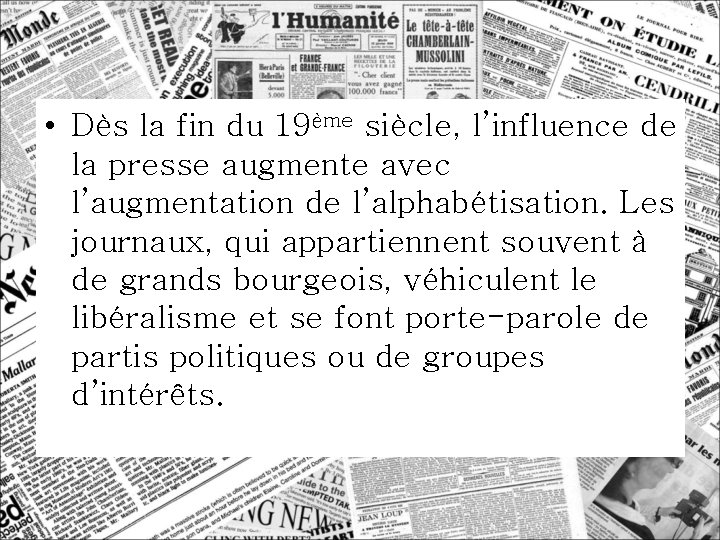  • Dès la fin du 19ème siècle, l’influence de la presse augmente avec