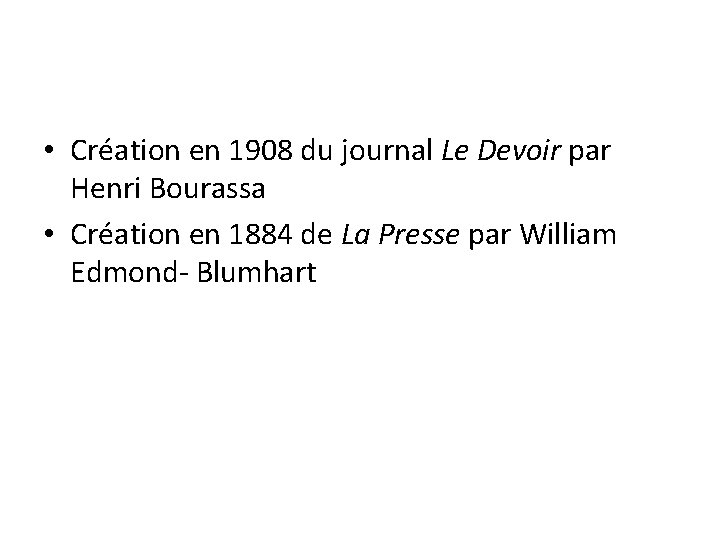  • Création en 1908 du journal Le Devoir par Henri Bourassa • Création
