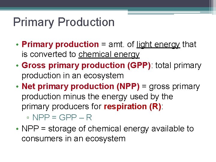 Primary Production • Primary production = amt. of light energy that is converted to