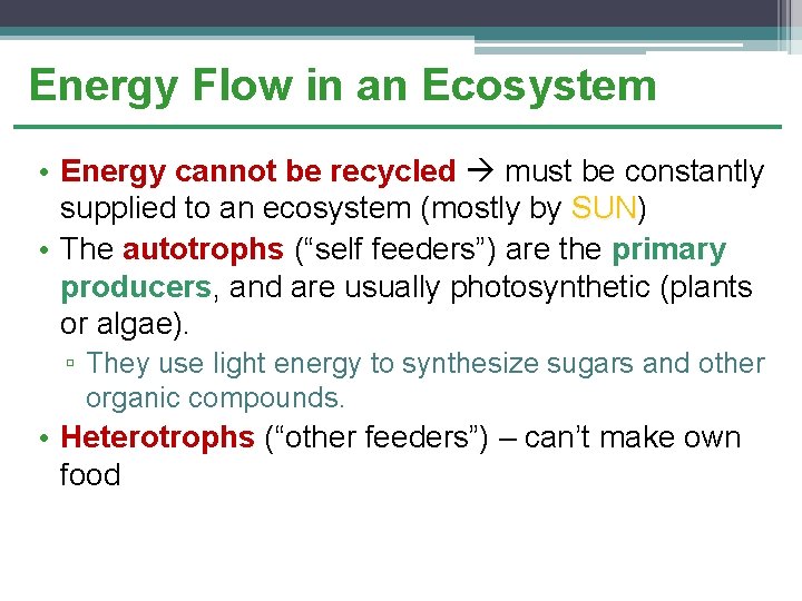 Energy Flow in an Ecosystem • Energy cannot be recycled must be constantly supplied
