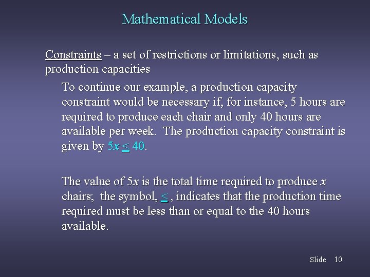 Mathematical Models Constraints – a set of restrictions or limitations, such as production capacities