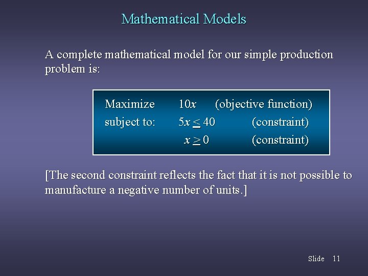 Mathematical Models A complete mathematical model for our simple production problem is: Maximize subject