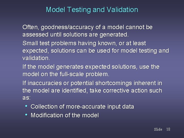 Model Testing and Validation Often, goodness/accuracy of a model cannot be assessed until solutions