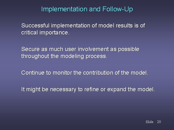 Implementation and Follow-Up Successful implementation of model results is of critical importance. Secure as