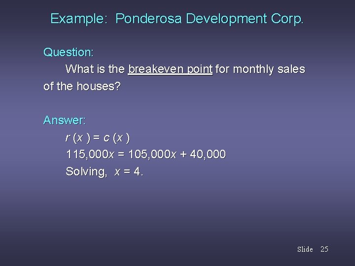 Example: Ponderosa Development Corp. Question: What is the breakeven point for monthly sales of