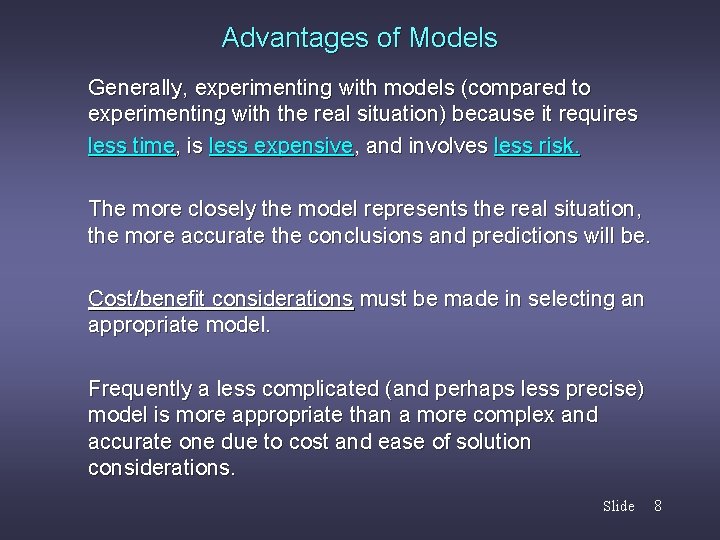 Advantages of Models Generally, experimenting with models (compared to experimenting with the real situation)
