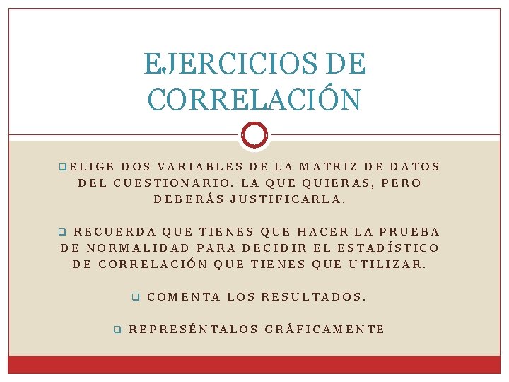 EJERCICIOS DE CORRELACIÓN q. ELIGE DOS VARIABLES DE LA MATRIZ DE DATOS DEL CUESTIONARIO.