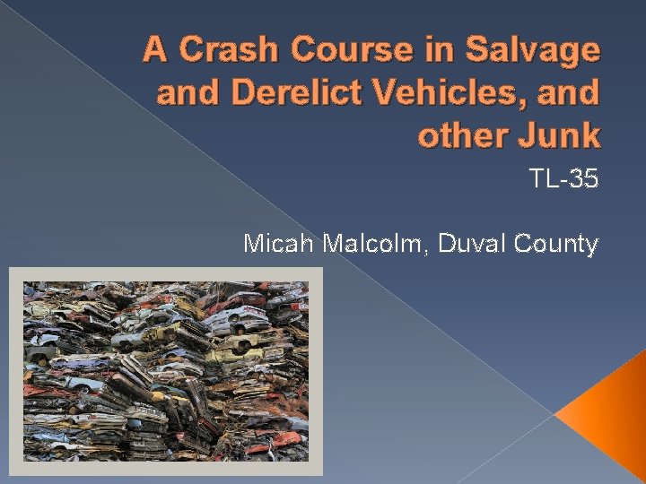 A Crash Course in Salvage and Derelict Vehicles, and other Junk TL-35 Micah Malcolm,