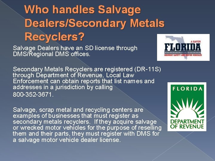 Who handles Salvage Dealers/Secondary Metals Recyclers? Salvage Dealers have an SD license through DMS/Regional