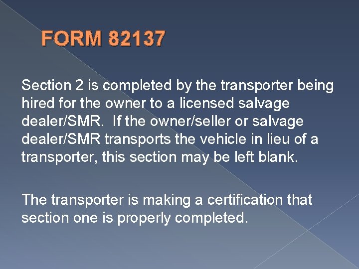 FORM 82137 Section 2 is completed by the transporter being hired for the owner