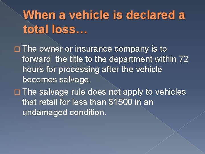 When a vehicle is declared a total loss… � The owner or insurance company