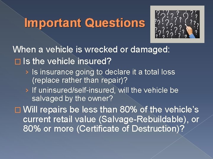Important Questions When a vehicle is wrecked or damaged: � Is the vehicle insured?