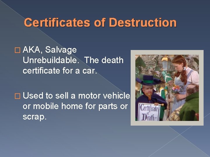Certificates of Destruction � AKA, Salvage Unrebuildable. The death certificate for a car. �