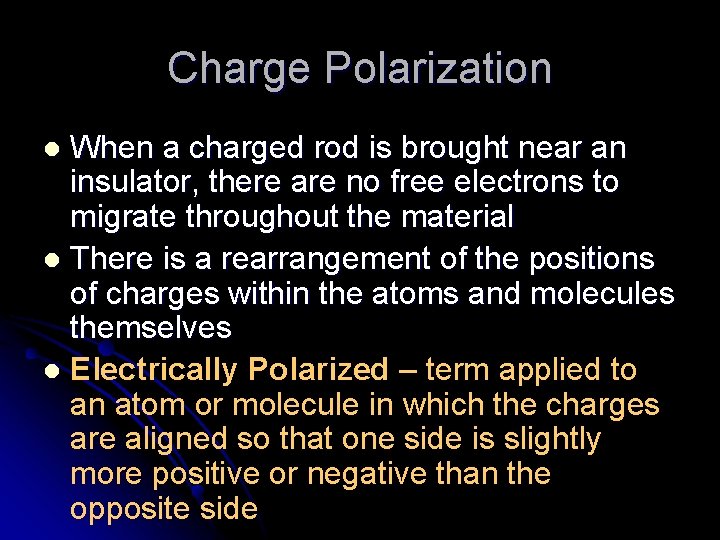 Charge Polarization When a charged rod is brought near an insulator, there are no