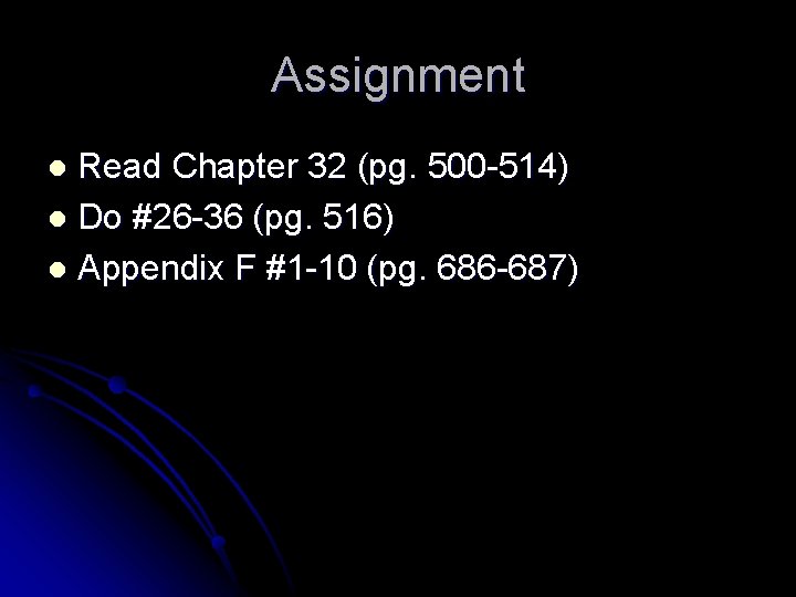 Assignment Read Chapter 32 (pg. 500 -514) l Do #26 -36 (pg. 516) l