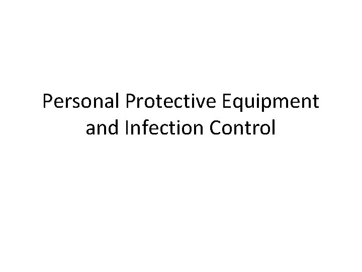 Personal Protective Equipment and Infection Control 