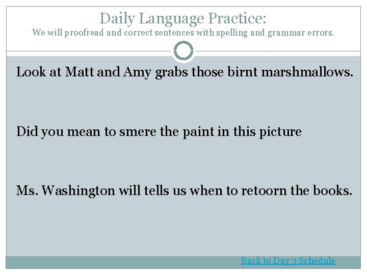 Daily Language Practice: We will proofread and correct sentences with spelling and grammar errors.