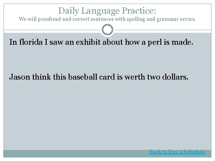 Daily Language Practice: We will proofread and correct sentences with spelling and grammar errors. Daily Language Practice: We will proofread and correct sentences with spelling and grammar errors.