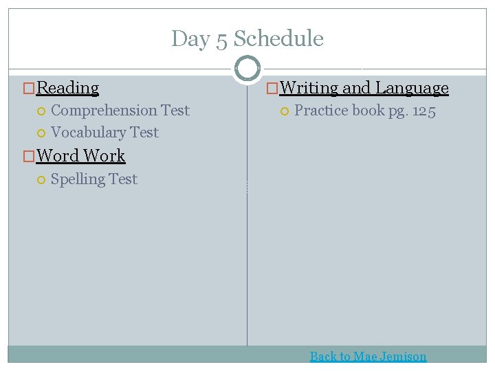 Day 5 Schedule �Reading Comprehension Test Vocabulary Test �Writing and Language Practice book pg.