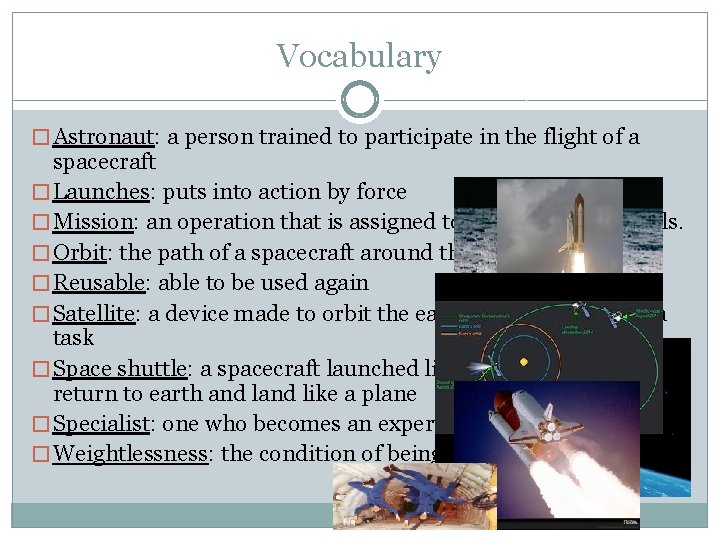 Vocabulary � Astronaut: a person trained to participate in the flight of a spacecraft