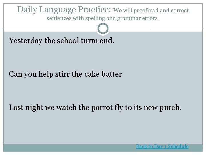 Daily Language Practice: We will proofread and correct sentences with spelling and grammar errors.