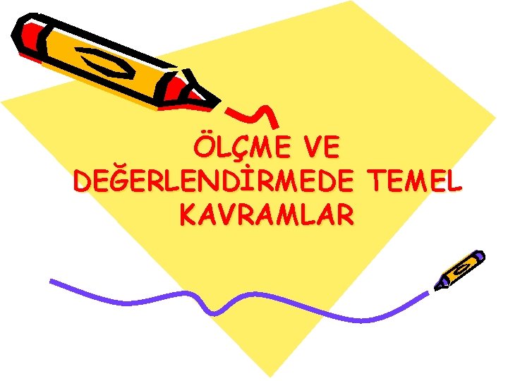 ÖLÇME VE DEĞERLENDİRMEDE TEMEL KAVRAMLAR 