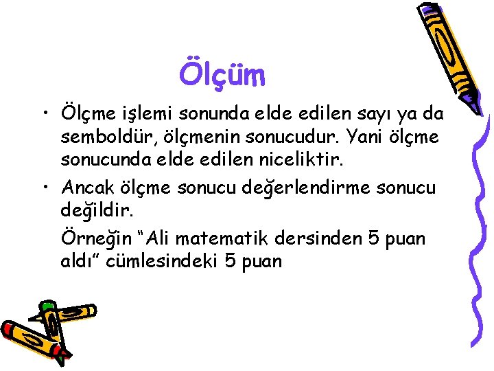 Ölçüm • Ölçme işlemi sonunda elde edilen sayı ya da semboldür, ölçmenin sonucudur. Yani