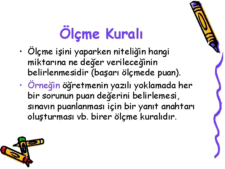 Ölçme Kuralı • Ölçme işini yaparken niteliğin hangi miktarına ne değer verileceğinin belirlenmesidir (başarı