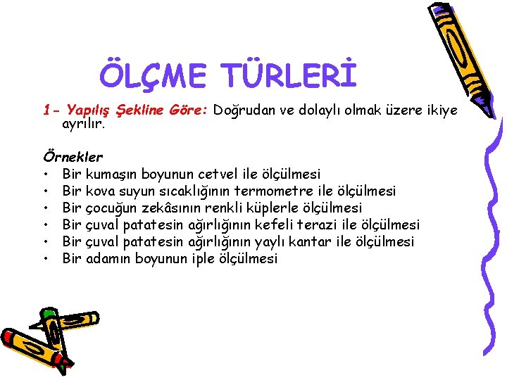 ÖLÇME TÜRLERİ 1 - Yapılış Şekline Göre: Doğrudan ve dolaylı olmak üzere ikiye ayrılır.