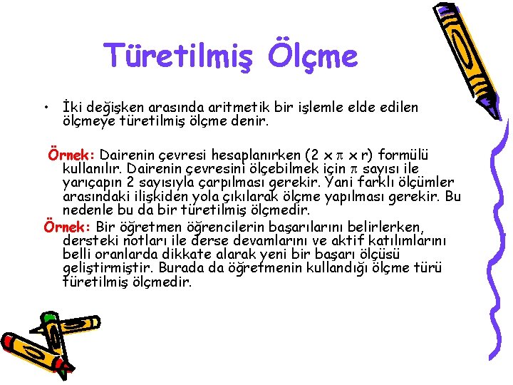 Türetilmiş Ölçme • İki değişken arasında aritmetik bir işlemle elde edilen ölçmeye türetilmiş ölçme