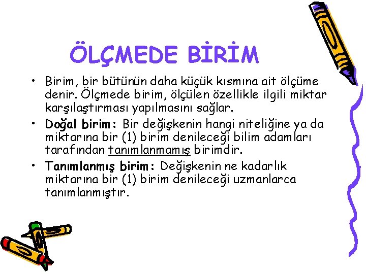ÖLÇMEDE BİRİM • Birim, bir bütünün daha küçük kısmına ait ölçüme denir. Ölçmede birim,