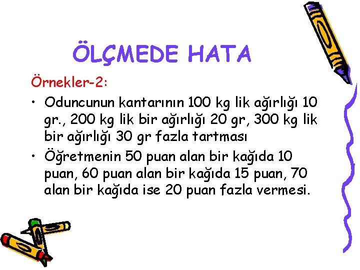 ÖLÇMEDE HATA Örnekler-2: • Oduncunun kantarının 100 kg lik ağırlığı 10 gr. , 200