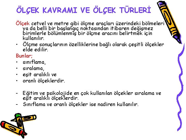 ÖLÇEK KAVRAMI VE ÖLÇEK TÜRLERİ Ölçek cetvel ve metre gibi ölçme araçları üzerindeki bölmeleri