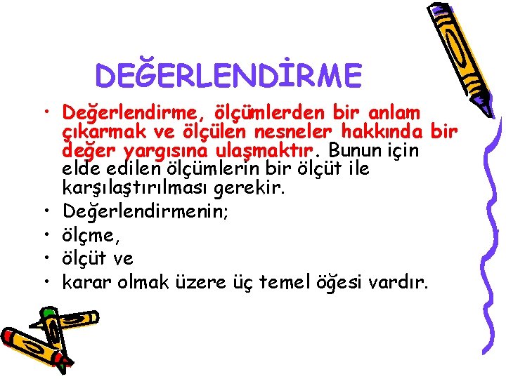 DEĞERLENDİRME • Değerlendirme, ölçümlerden bir anlam çıkarmak ve ölçülen nesneler hakkında bir değer yargısına