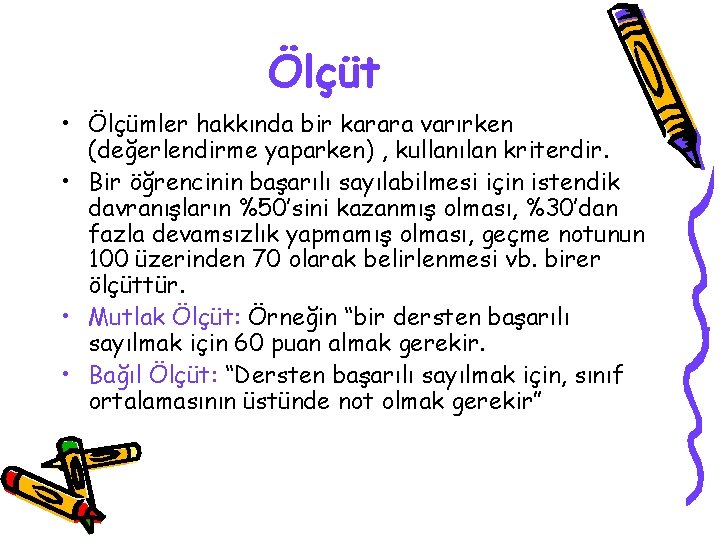 Ölçüt • Ölçümler hakkında bir karara varırken (değerlendirme yaparken) , kullanılan kriterdir. • Bir