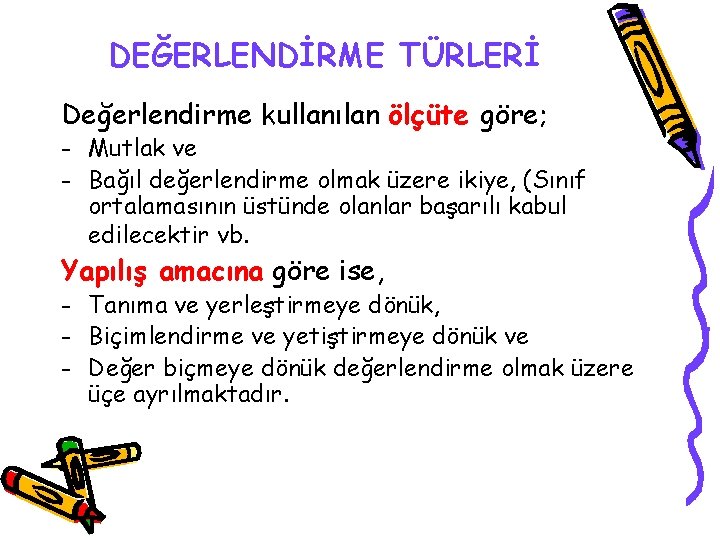 DEĞERLENDİRME TÜRLERİ Değerlendirme kullanılan ölçüte göre; - Mutlak ve - Bağıl değerlendirme olmak üzere