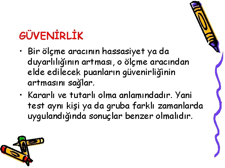 GÜVENİRLİK • Bir ölçme aracının hassasiyet ya da duyarlılığının artması, o ölçme aracından elde