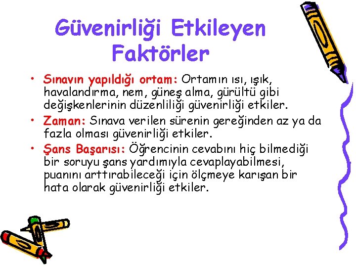 Güvenirliği Etkileyen Faktörler • Sınavın yapıldığı ortam: Ortamın ısı, ışık, havalandırma, nem, güneş alma,